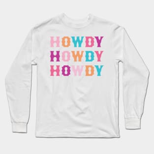 HOWDY HOWDY HOWDY Long Sleeve T-Shirt